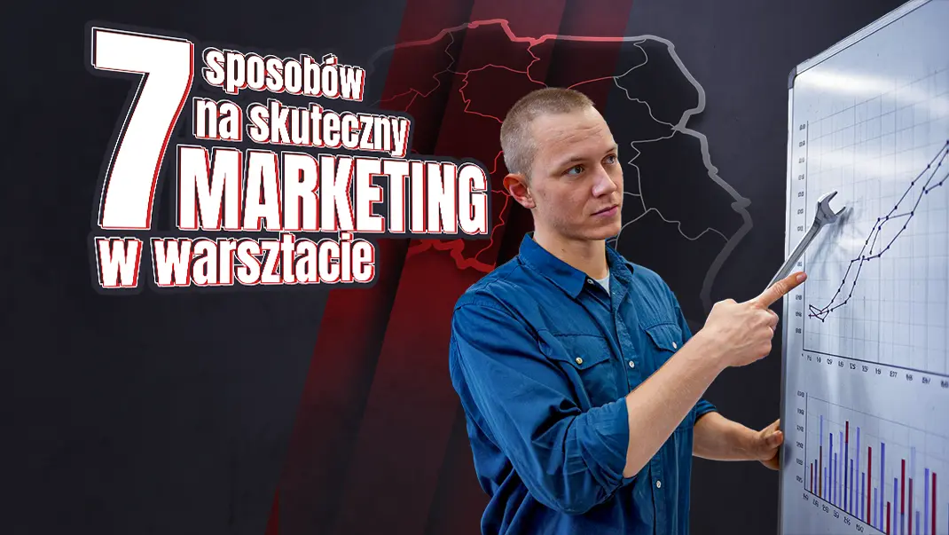 Jak zwiększyć liczbę klientów w warsztacie? 7 sposobów na skuteczny marketing motoryzacyjny